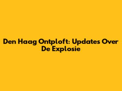 Den Haag Ontploft: Updates Over De Explosie