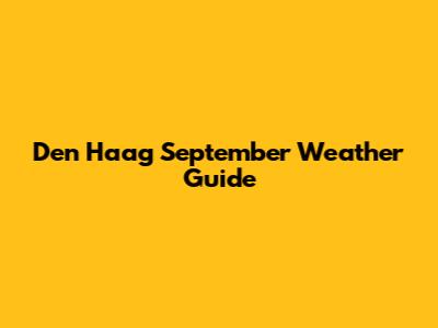 Den Haag September Weather Guide