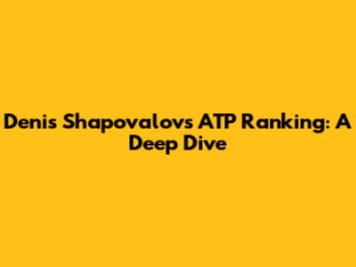 Denis Shapovalov's ATP Ranking: A Deep Dive