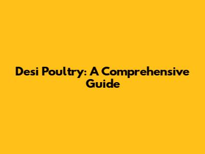 Desi Poultry: A Comprehensive Guide