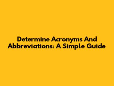 Determine Acronyms And Abbreviations: A Simple Guide