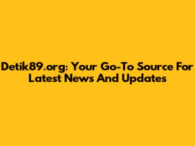 Detik89.org: Your Go-To Source For Latest News And Updates