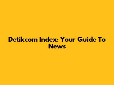 Detikcom Index: Your Guide To News