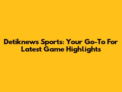Detiknews Sports: Your Go-To For Latest Game Highlights