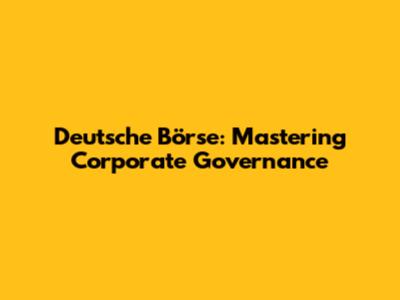 Deutsche Börse: Mastering Corporate Governance