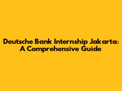 Deutsche Bank Internship Jakarta: A Comprehensive Guide