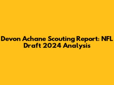 Devon Achane Scouting Report: NFL Draft 2024 Analysis