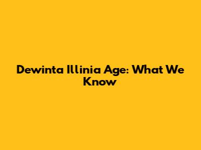 Dewinta Illinia Age: What We Know