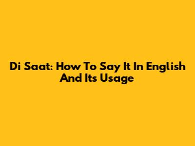 Di Saat: How To Say It In English And Its Usage