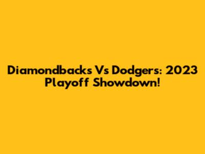 Diamondbacks Vs Dodgers: 2023 Playoff Showdown!
