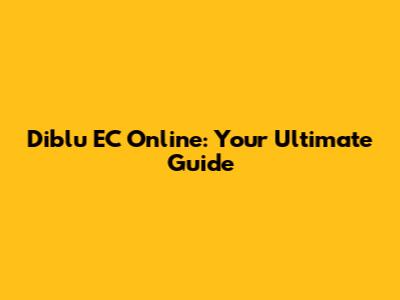 Diblu EC Online: Your Ultimate Guide