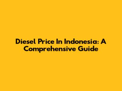 Diesel Price In Indonesia: A Comprehensive Guide