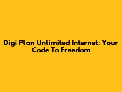 Digi Plan Unlimited Internet: Your Code To Freedom