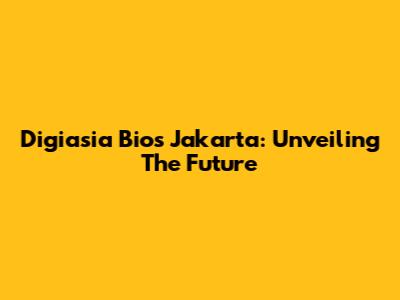 Digiasia Bios Jakarta: Unveiling The Future