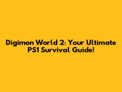 Digimon World 2: Your Ultimate PS1 Survival Guide!