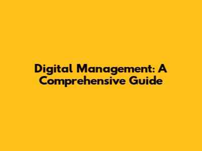 Digital Management: A Comprehensive Guide