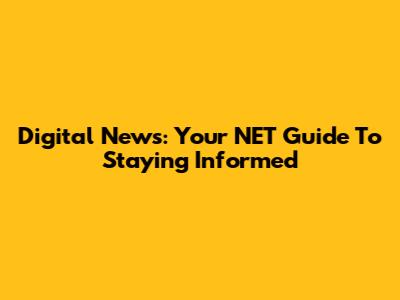 Digital News: Your NET Guide To Staying Informed