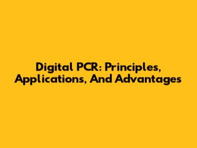 Digital PCR: Principles, Applications, And Advantages