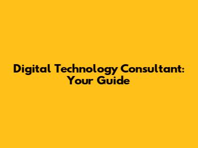 Digital Technology Consultant: Your Guide
