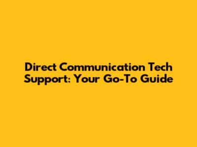 Direct Communication Tech Support: Your Go-To Guide