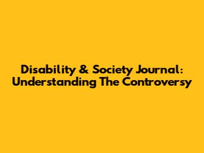 Disability & Society Journal: Understanding The Controversy