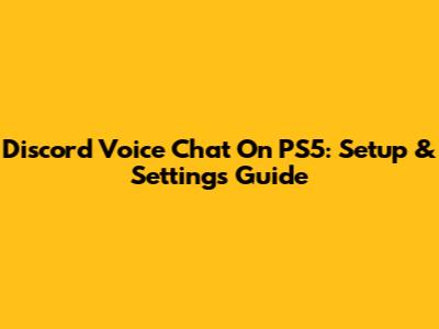 Discord Voice Chat On PS5: Setup & Settings Guide