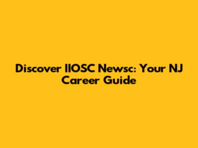Discover IIOSC Newsc: Your NJ Career Guide