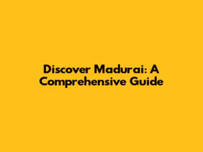 Discover Madurai: A Comprehensive Guide
