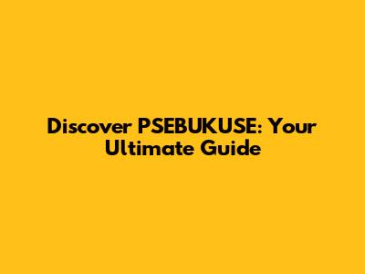 Discover PSEBUKUSE: Your Ultimate Guide