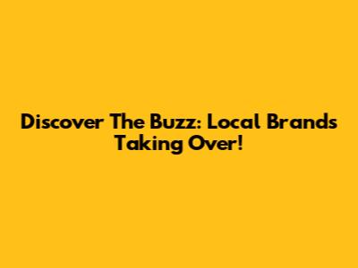 Discover The Buzz: Local Brands Taking Over!