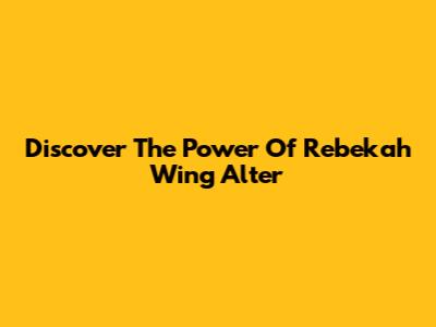 Discover The Power Of Rebekah Wing Alter