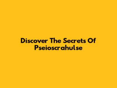 Discover The Secrets Of Pseioscrahulse