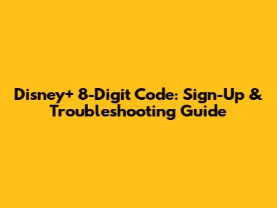 Disney+ 8-Digit Code: Sign-Up & Troubleshooting Guide