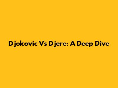 Djokovic Vs Djere: A Deep Dive