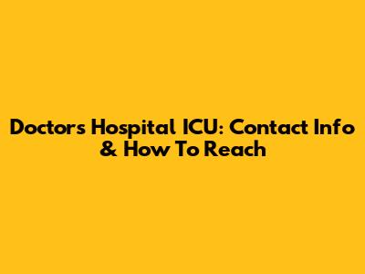 Doctors Hospital ICU: Contact Info & How To Reach