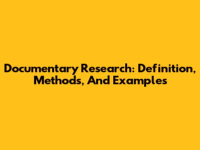 Documentary Research: Definition, Methods, And Examples