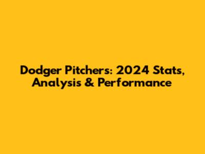 Dodger Pitchers: 2024 Stats, Analysis & Performance