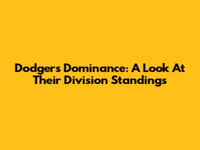 Dodgers' Dominance: A Look At Their Division Standings