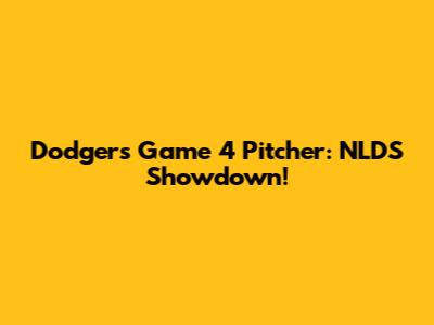 Dodgers' Game 4 Pitcher: NLDS Showdown!