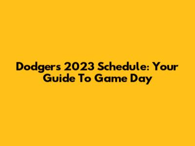 Dodgers 2023 Schedule: Your Guide To Game Day
