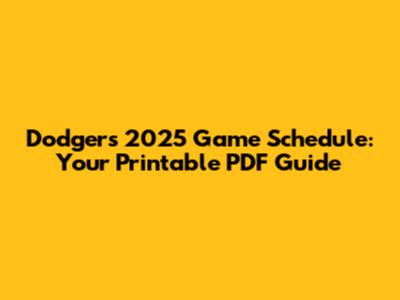Dodgers 2025 Game Schedule: Your Printable PDF Guide