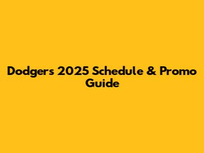 Dodgers 2025 Schedule & Promo Guide