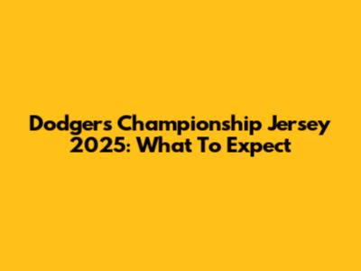 Dodgers Championship Jersey 2025: What To Expect
