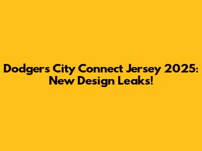 Dodgers City Connect Jersey 2025: New Design Leaks!