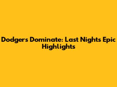 Dodgers Dominate: Last Night's Epic Highlights