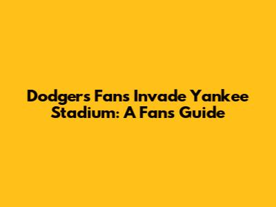 Dodgers Fans Invade Yankee Stadium: A Fan's Guide