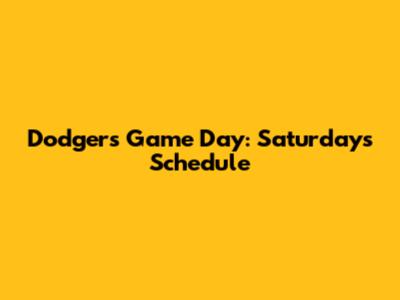 Dodgers Game Day: Saturday's Schedule
