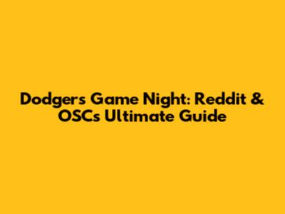 Dodgers Game Night: Reddit & OSC's Ultimate Guide