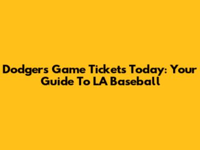 Dodgers Game Tickets Today: Your Guide To LA Baseball