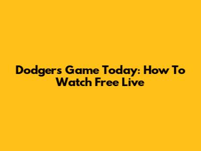 Dodgers Game Today: How To Watch Free Live